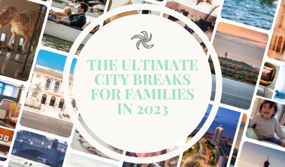 picture of The ultimate city breaks for families in 2023