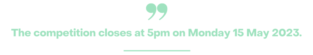 picture of text saying The competition closes at 5pm on Monday 15th May